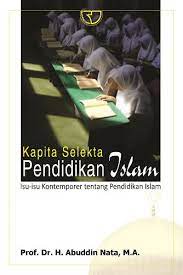 Kapita Selekta Pendidikan Islam : Isu-isu Kontemporer tentang Pendidikan Islam