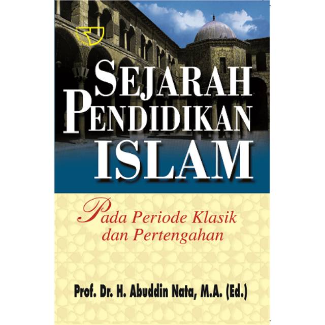 Sejarah Pendidikan Islam : Pada Periode Klasik dan Pertengahan