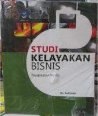 Studi Kelayakan Bisnis: Pendekatan Praktis