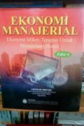 Ekonomi Manajerial: Ekonomi Mikro Terapan Utuk Manajemen Bisnis