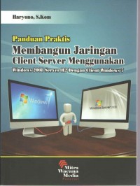 Panduan Praktis Membangun Jaringan Client Server Menggunakan Windows 2008 Server R2 Dengan Client Windows 7 Ed.1