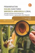 Pemanfaatan Gulma dan Fungi Mikoriza Arbuskula Lokal: (Strategi Perbaikan Pertumbuhan dan Produksi Tanaman Jagung pada Lahan Marginal