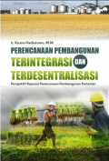 Perencanaan Pembangunan Terintegrasi dan Terdesentralisasi: Perspektif Reposisi Perencanaan Pembangunan Pertanian