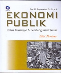 Ekonomi Publik : Untuk Keuangan dan Pembanguna Daerah Ed 1