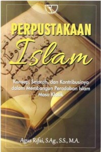 Perpustakaan Islam : Konsep , Sejarah , dan Kontribusinya dalam Membangun Peradaban Islam Masa Klasik