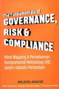 The Fundamentals of Governance, Risk & Compliance: Mind Mapping & Pemahaman Komprehensif Metodologi GRC dalam Industri Perbankan
