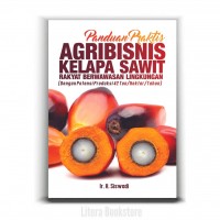 Paduan Praktis Agribisnis Kelapa Sawit Rakyat Berwawasan Lingkungan (Dengan Potensi Produksi 42Ton/Hektar/Tahun)