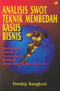 Analisis SWOT Teknik Membedah Kasus Bisnis : Reorientasi Konsep Perencanaan Strategis untuk Menghadapi Abad Ke-21