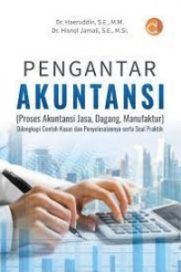 Pengantar akuntansi: (Proses Akuntansi Jasa, Dagang, Manufaktur) Dilengkapi Contoh Kaasus dan Penyelesaiannya Serta Soal Praktik