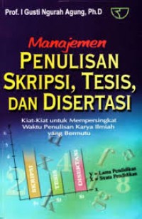 Manajemen Penulisan Skripsi, Tesis, dan Disertasi: Kiat-kiat untuk Mempersingkat Waktu Penulisan Karya Ilmiah yang Bermutu