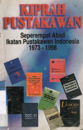 Kiprah Pustakawan: Seperempat Abad Ikatan Pustakawan Indonesia 1973-1998