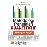 Metodologi Penelitian Kuantitatif: Ekonomi, Sosiologi, Komunikasi, Administrasi, Pertanian, dan Lainnya