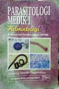 Parasitologi Medik I Helmintologi: Pendekatan Aspek Identifikasi, Diagnosis, dan Klinik