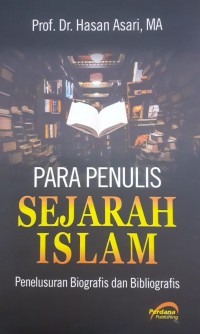 Para Penulis Sejarah Islam: Penelusuran Biografis dan Bibliografis