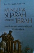 Menguak Sejarah Mencari Ibrah: Risalah Sejarah Sosial-Intelektual Muslim Klasik