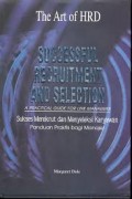 Successful Recruitment and Selection: a Practical Guide for Line Managers (Sukses Merekrut dan Menyeleksi Karyawan Panduan Praktis Bagi Manajer)