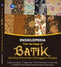 Ensiklopedia The Heritage Of Batik : Identitas Pemersatu Kebanggaan Bangsa