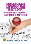 Memahami Metodologi: Studi Kasus, Grounded Theory, dan Mixed-Method