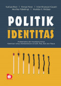 Politik Identitas : Problematika, dan paradigma solusi keetnisan versus keindonesian di aceh, riau, bali, dan papua