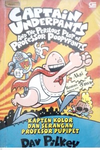 Captain Underpants And The Perilous Plot of Professor Poopypants = Kapten Kolor dan Serangan Profesor Pupipet