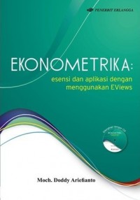 Ekonometrika : Esensi dan Aplikasi dengan Menggunakan EViews