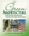 Green Architecture : Penganar Pemanahaman Arsitektur Hijau di Indonesia