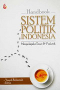 Handbook Sistem Politik Indonesia : Menjelajahi Teori & Praktik
