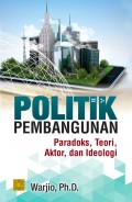 Politik Pembangunan: Paradoks, Teori, Aktor, dan Ideologi