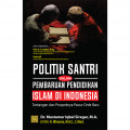 Politik Santri dalam Pembaruan Pendidikan Islam di Indonesia: Tantangan dan Prospeknya Pasca-Orde Baru
