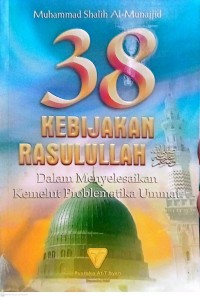 38 Kebijakan Rasullah: Dalam Menyelesaikan Kemelut Problematika Ummat