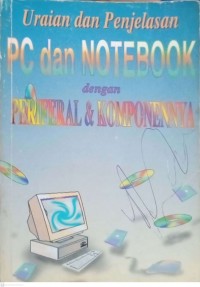 Uraian dan penjelasan PC dan Notebook dengan periferal&Komponennya