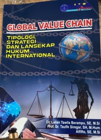 Global Value Chain: Tipologi, Strategi dan Lansekap Hukum International