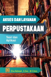 Akses dan Layanan Perpustakaan : Teori dan Aplikasi