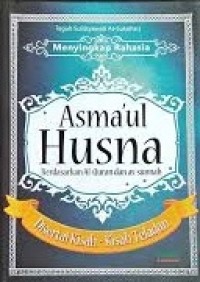 Menyingkap Rahasia Asmaul Husna Berdasarkan Al-Quran dan As-sunnah : Disertai Kisah-Kisah Teladan