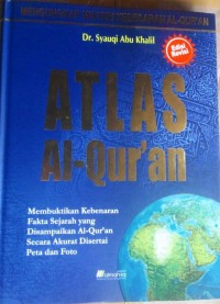 Atlas Al-Qur'an : Membuktikan Fakta Sejarah yang Disampaikan Al-Qur'an Secara Akurat Disertai Peta dan Foto Ed.Rev