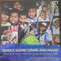 Bangkik Basamo Sanang Anak Nagari: Situasi Anak Sumatera Barat Pasca Gempa 30 September 2009