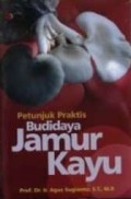 Petunjuk Praktis Budidaya Jamur Kayu