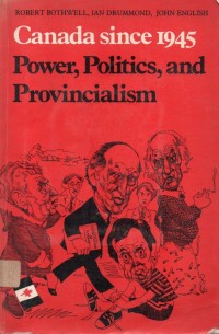 Canada Since 1945 : Power, Politics and Provincialism