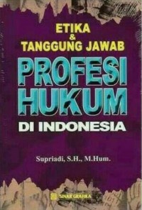 Etika dan Tanggung Jawab Profesi Hukum di Indonesia