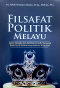 Filsafat Politik Melayu : Kajian Filologis dan Refleksi FIlosofis terhadap Kitab Taj Al-Salatin Karya Bukhari Al-Jauhari