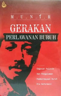 Gerakan Perlawanan Buruh (Gagasan Politik dan Pengalaman Pemberdayaan Buruh Pra Reformasi)