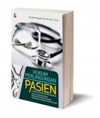 Hukum Perlindungan pasien : konsep Perlindungan Hukum terhadap Pasien dalam Pemenuhan Hak Kesehatan oleh Dokter dan Rumah Sakit