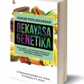 Hukum Perlindungan Rekayasa Genetika : Relasi Moral, Hak Kekayaan Intelektual dan Perlindungan Varietas Tanaman dan Paten di Indonesia