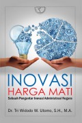 Inovasi Harga Mati : Sebuah Pengantar Inovasi Adminsitrasi Negara