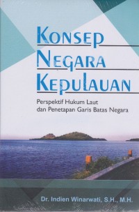 Konsep Negara Kepulauan : Perspektif Hukum Laut dan Penetapan Garis Batas Negara