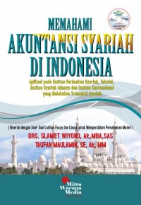 Memahami Akuntansi Syariah di Indonesia : Aplikasi pada Entitas Perbankan Syariah, Takaful, Entitas Syariah lainnya dan Entitas Konvensional yang Melakukan Transaksi Syariah