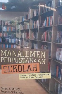 Manajemen Perpustakaan Sekolah : Sebuah Panduan Pengelolaan Perpustakaan Sekolah