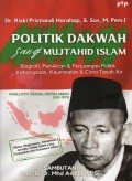 Politik Dakwah sang Mujtahid Islam : Biografi, Pemikiran dan Perjuangan Politik Kebangsaan, Keummatan dan Cinta Tanah Air