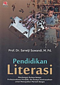 Pendidikan Literasi : Membangun Budaya Belajar, Profesionalisme Pendidik, dan Budaya Kewirausahaan untuk Mewujudkan Marwah Bangsa