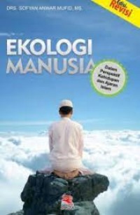 EKOLOGI MANUSIA DALAM PERSPEKTIF SEKTOR KEHIDUPAN DAN AJARAN ISLAM (EDISI REVISI)